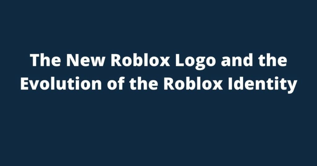 the-new-roblox-logo-and-the-evolution-of-the-roblox-identity