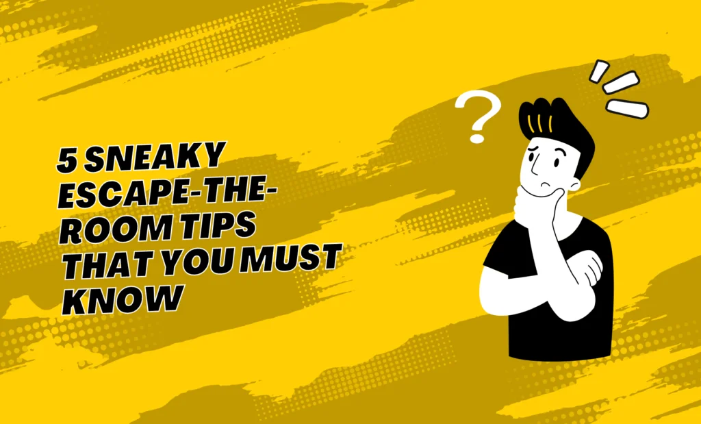 5 Sneaky Escape-the-Room Tips That You Must Know 5 Sneaky Escape-the-Room Tips That You Must Know