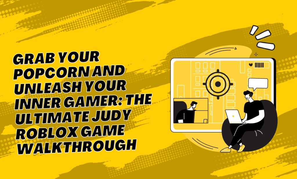 Grab Your Popcorn And Unleash Your Inner Gamer: The Ultimate Judy Roblox Game Walkthrough